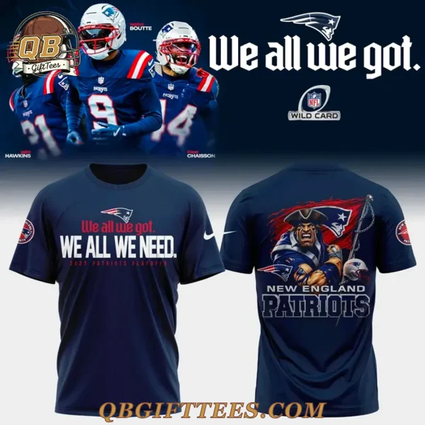 New England Patriots We all we got Limited Edition T-Shirt